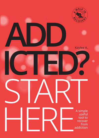 Cover of Addicted? Start Here by Kaylee A.—A simple, visual  and useful guide to recover from addiction and stay sober.