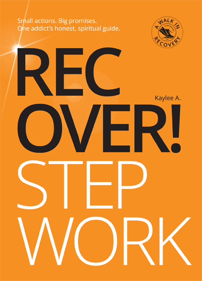 Cover of Recover! Step Work by Kaylee A.—Small actions. Big promises. One addict's honest, spiritual guide for anyone working the 12 Steps. Cover of Recover! Step Work by Kaylee A.—Small actions. Big promises. One addict's honest, spiritual guide for anyone working the 12 Steps.